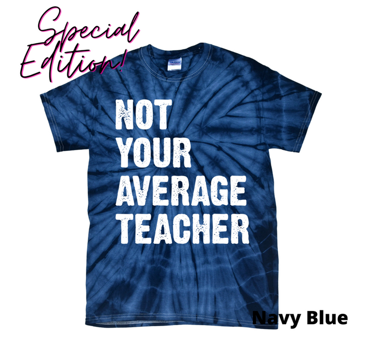 Tie-Dye Not Your Average Teacher T-Shirt