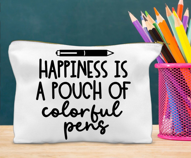 Happiness Is A Pouch of Colorful Pens Pouch